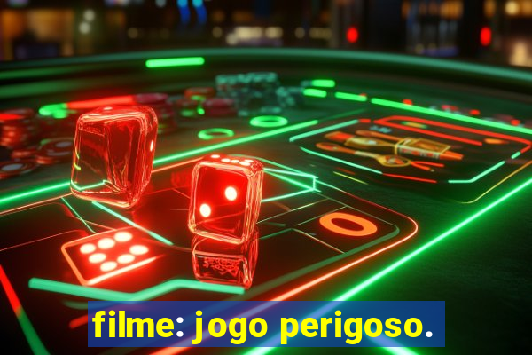 filme: jogo perigoso.